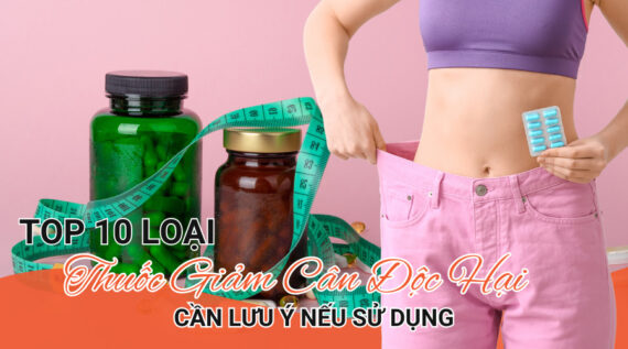 Top 10 loại thuốc giảm cân độc hại